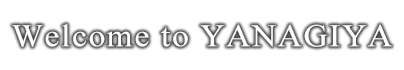 Welcome to YANAGIYA